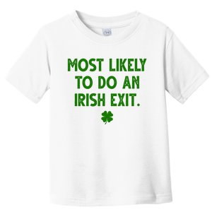 Most Likely To Do An Irish Exit Funny St Patrick's Day Toddler T-Shirt