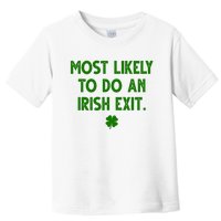 Most Likely To Do An Irish Exit Funny St Patrick's Day Toddler T-Shirt