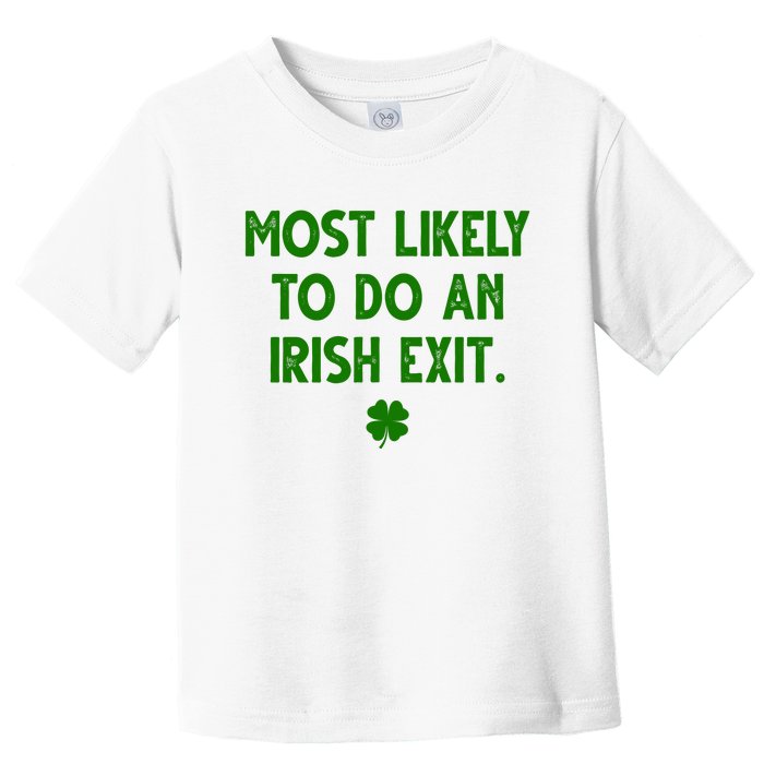 Most Likely To Do An Irish Exit Funny St Patrick's Day Toddler T-Shirt