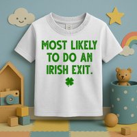 Most Likely To Do An Irish Exit Funny St Patrick's Day Toddler T-Shirt
