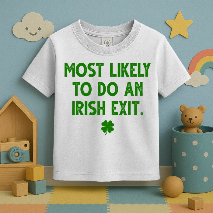 Most Likely To Do An Irish Exit Funny St Patrick's Day Toddler T-Shirt