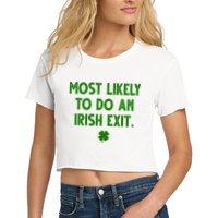 Most Likely To Do An Irish Exit Funny St Patrick's Day Crop Top