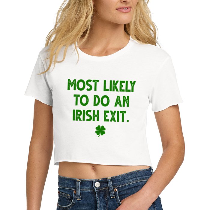 Most Likely To Do An Irish Exit Funny St Patrick's Day Crop Top