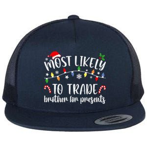 Most Likely To Trade Brother For Presents Family Matching Flat Bill Trucker Hat