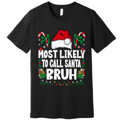 Most Likely To Call Santa Bruh Christmas Family Matching Premium T-Shirt