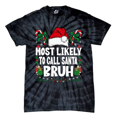 Most Likely To Call Santa Bruh Christmas Family Matching Tie-Dye T-Shirt