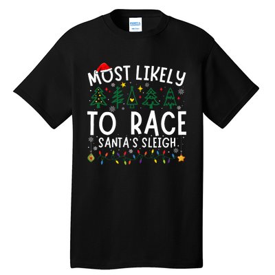 Most Likely To Race SantaS Sleigh Matching Christmas Tall T-Shirt