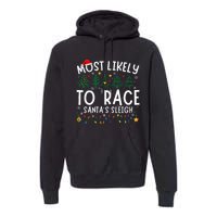 Most Likely To Race SantaS Sleigh Matching Christmas Premium Hoodie