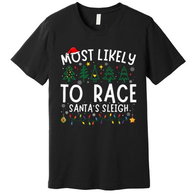 Most Likely To Race SantaS Sleigh Matching Christmas Premium T-Shirt