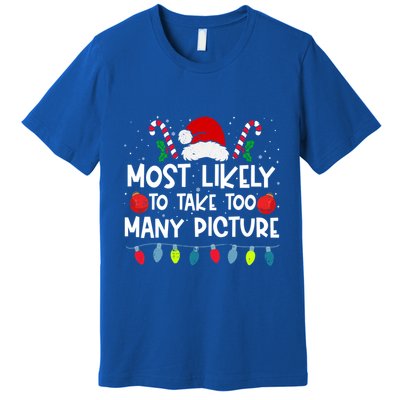 Most Likely To Take Too Y Picture Family Crew Christmas Cool Gift Premium T-Shirt
