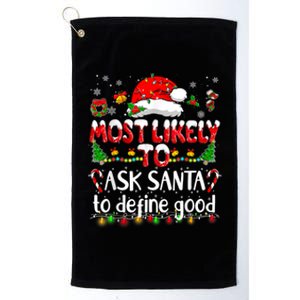 Most Likely To Ask Santa To Define Good Family Christmas Great Gift Platinum Collection Golf Towel