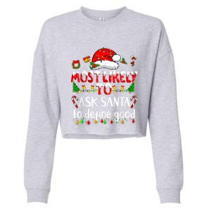 Most Likely To Ask Santa To Define Good Family Christmas Great Gift Cropped Pullover Crew