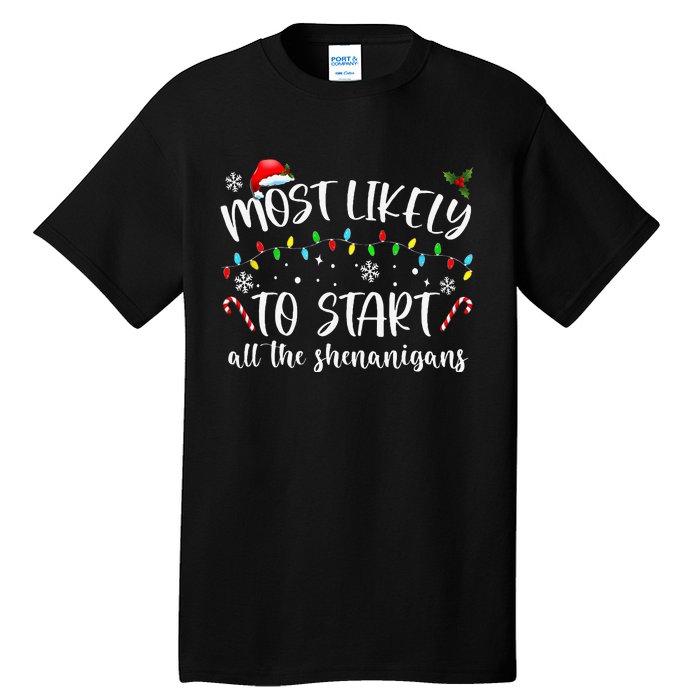 Most Likely To Start All The Shenanigans Family Xmas Holiday Tall T-Shirt