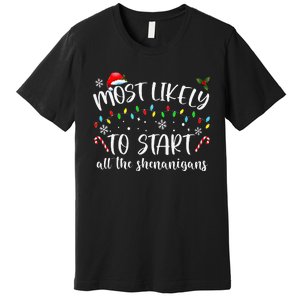 Most Likely To Start All The Shenanigans Family Xmas Holiday Premium T-Shirt