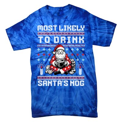 Most Likely To Santas Nog Funny Ugly Christmas Design Gift Tie-Dye T-Shirt