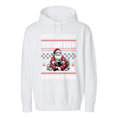 Most Likely To Santas Nog Funny Ugly Christmas Design Gift Garment-Dyed Fleece Hoodie