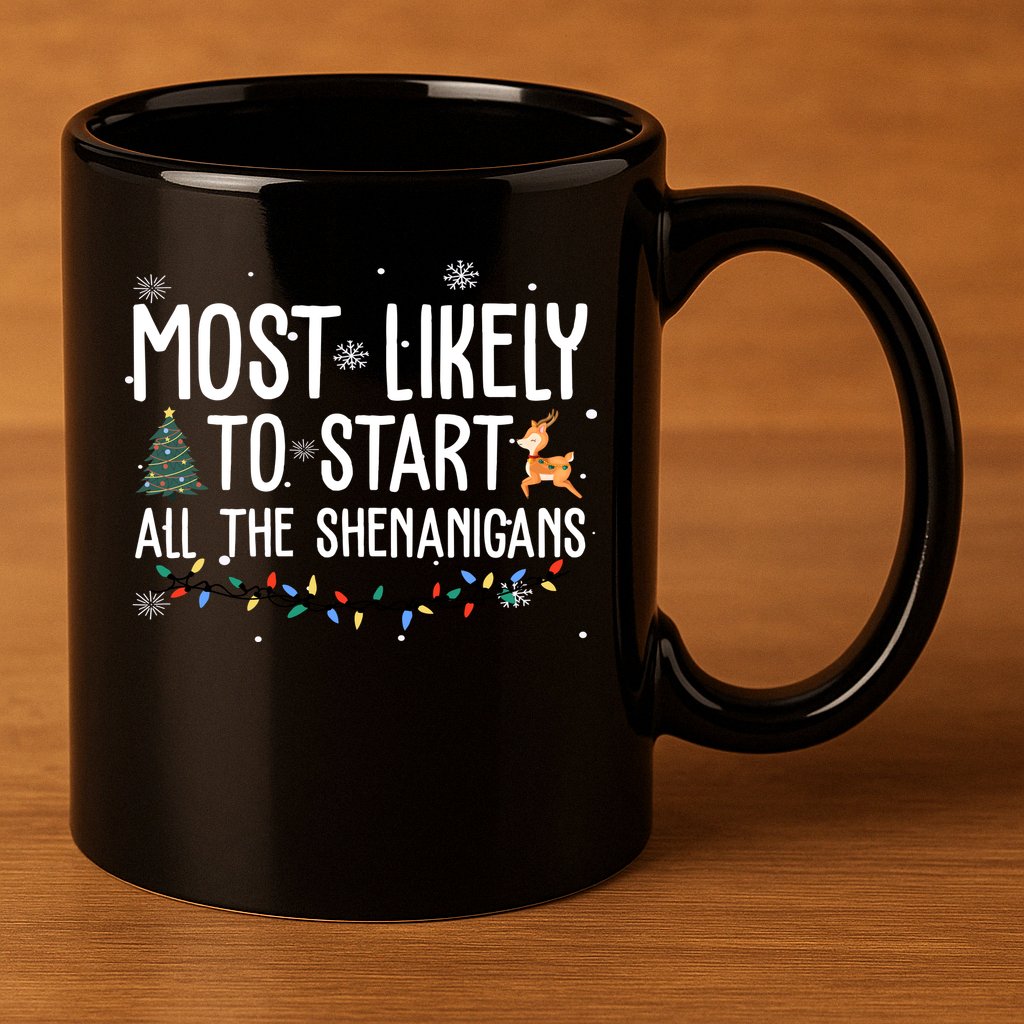 Most Likely To Start All The Shenanigans Funny Christmas 11oz C Handle Ceramic Mug