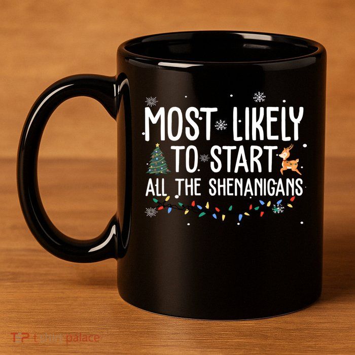 Most Likely To Start All The Shenanigans Funny Christmas 11oz C Handle Ceramic Mug
