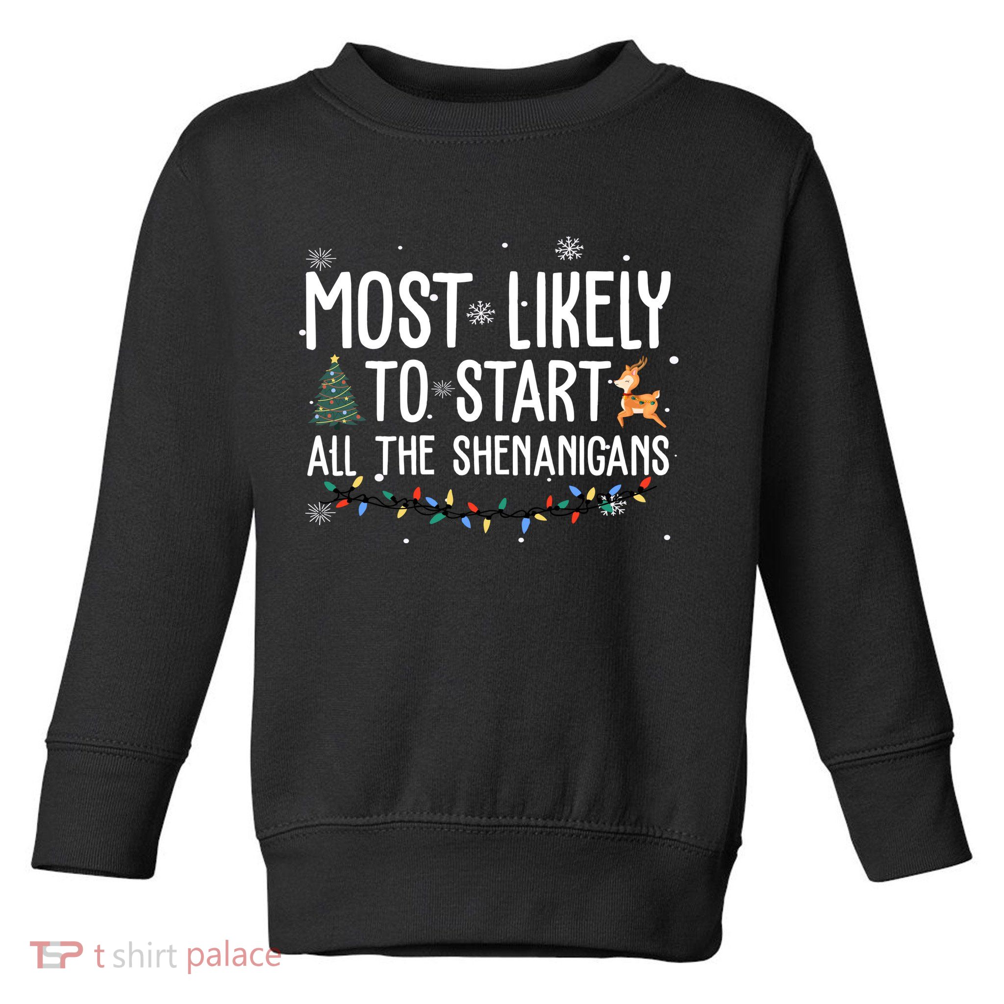 Most Likely To Start All The Shenanigans Funny Christmas Toddler Sweatshirt