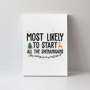 Most Likely To Start All The Shenanigans Funny Christmas Canvas