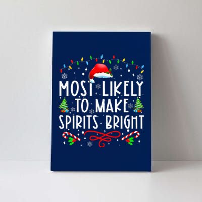 Most Likely To Make Spirits Bright Funny Christmas Holiday Canvas