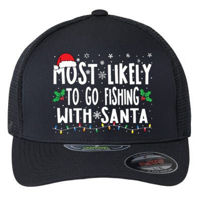 Most Likely To Go Fishing With Santa Fishing Funny Christmas Flexfit Unipanel Trucker Cap