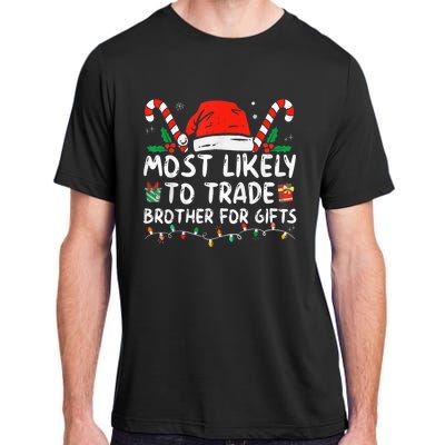 Most Likely To Trade Brother For Gifts Family Christmas Adult ChromaSoft Performance T-Shirt