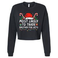 Most Likely To Trade Brother For Gifts Family Christmas Cropped Pullover Crew