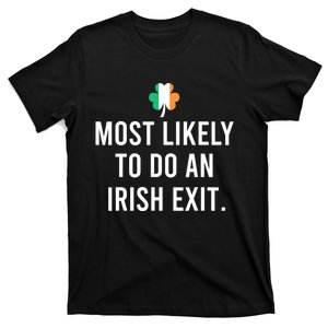 Most Likely To Do An Irish Exit T-Shirt