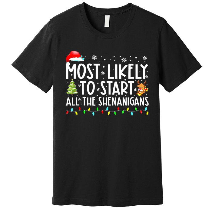 Most Likely To Start The Shenanigans Christmas Family Xma Premium T-Shirt