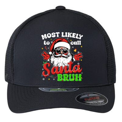 Most Likely To Call Santa Bruh Family Christmas Funny Flexfit Unipanel Trucker Cap