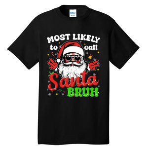 Most Likely To Call Santa Bruh Family Christmas Funny Tall T-Shirt