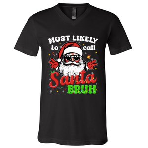 Most Likely To Call Santa Bruh Family Christmas Funny V-Neck T-Shirt