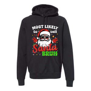 Most Likely To Call Santa Bruh Family Christmas Funny Premium Hoodie