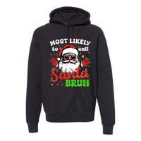 Most Likely To Call Santa Bruh Family Christmas Funny Premium Hoodie