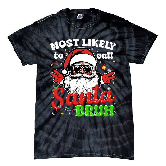 Most Likely To Call Santa Bruh Family Christmas Funny Tie-Dye T-Shirt