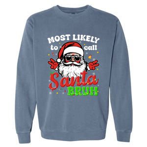 Most Likely To Call Santa Bruh Family Christmas Funny Garment-Dyed Sweatshirt