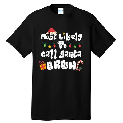 Most Likely To Call Santa Bruh Family Christmas Funny Tall T-Shirt