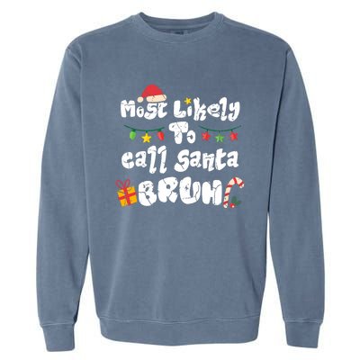 Most Likely To Call Santa Bruh Family Christmas Funny Garment-Dyed Sweatshirt