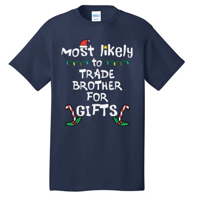 Most Likely Trade Brother For Gifts Christmas Xmas Family Tall T-Shirt