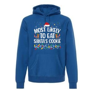 Most Likely To Eat SantaS Cookies Funny Christmas Gift Premium Hoodie