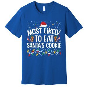 Most Likely To Eat SantaS Cookies Funny Christmas Gift Premium T-Shirt