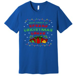 Most Likely To Spread Christmas Cheer Great Gift Premium T-Shirt