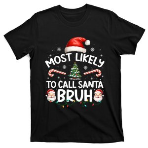 Most Likely To Call Santa Bruh Matching Family Xmas Pajamas T-Shirt