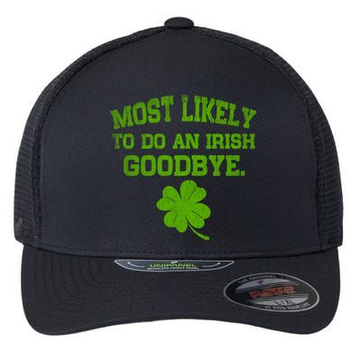 Most Likely To Do An Irish Goodbye Funny Gift Flexfit Unipanel Trucker Cap