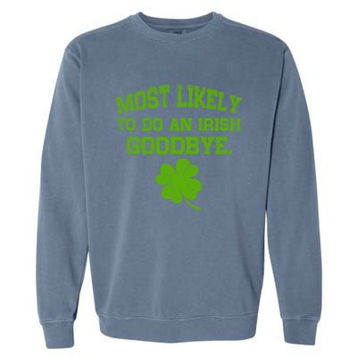 Most Likely To Do An Irish Goodbye Funny Gift Garment-Dyed Sweatshirt