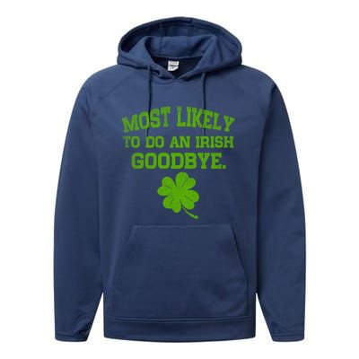 Most Likely To Do An Irish Goodbye Funny Gift Performance Fleece Hoodie