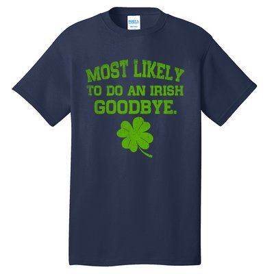 Most Likely To Do An Irish Goodbye Funny Gift Tall T-Shirt