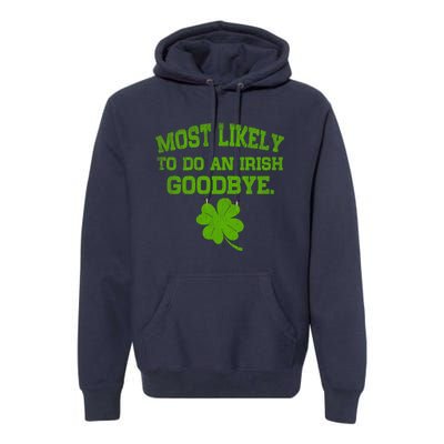 Most Likely To Do An Irish Goodbye Funny Gift Premium Hoodie