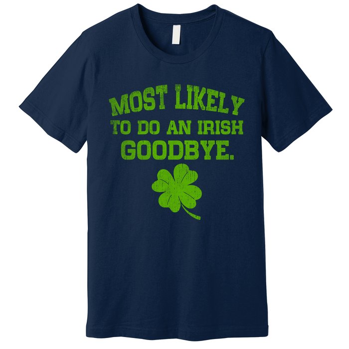 Most Likely To Do An Irish Goodbye Funny Gift Premium T-Shirt